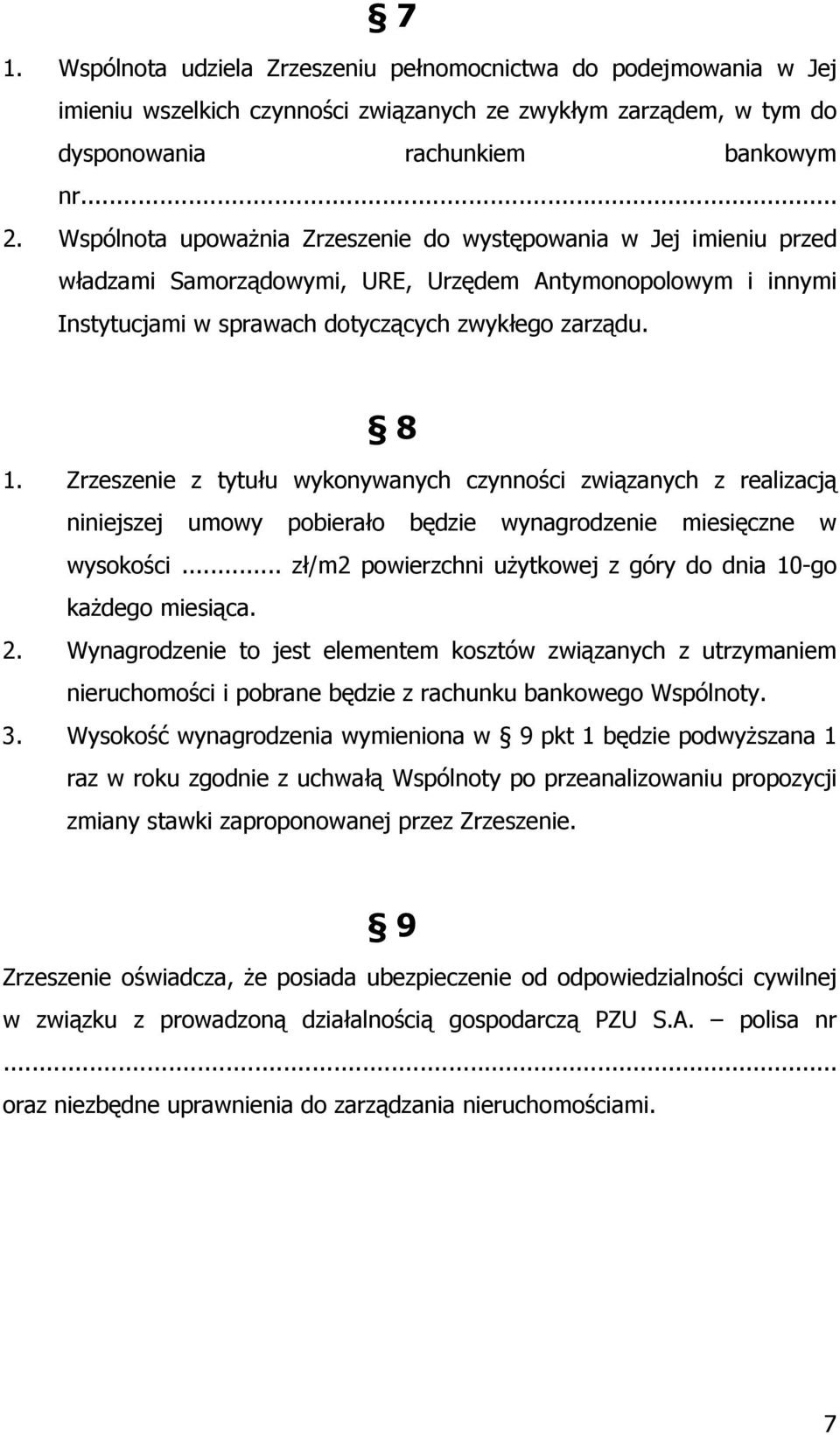 Zrzeszenie z tytułu wykonywanych czynności związanych z realizacją niniejszej umowy pobierało będzie wynagrodzenie miesięczne w wysokości.