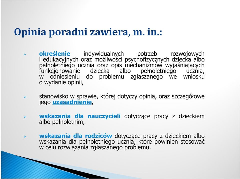 wyjaśniających funkcjonowanie dziecka albo pełnoletniego ucznia, w odniesieniu do problemu zgłaszanego we wniosku o wydanie opinii, stanowisko w sprawie,