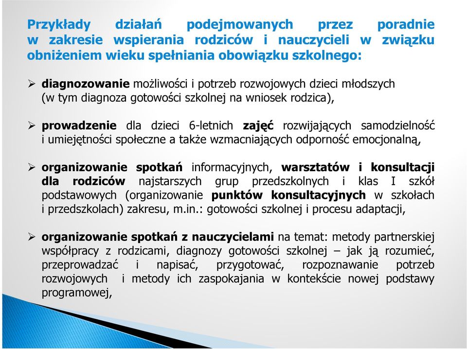 emocjonalną, organizowanie spotkań informacyjnych, warsztatów i konsultacji dla rodziców najstarszych grup przedszkolnych i klas I szkół podstawowych (organizowanie punktów konsultacyjnych w szkołach