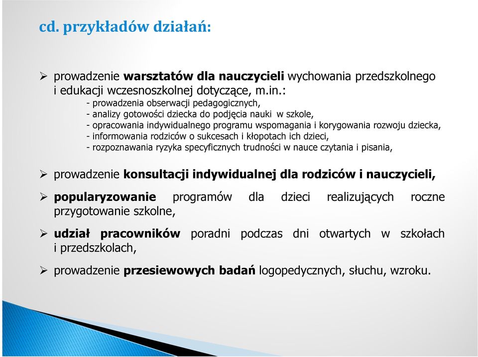 informowania rodziców o sukcesach i kłopotach ich dzieci, - rozpoznawania ryzyka specyficznych trudności w nauce czytania i pisania, prowadzenie konsultacji indywidualnej dla rodziców