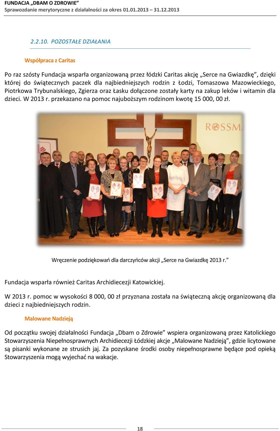 Łodzi, Tomaszowa Mazowieckiego, Piotrkowa Trybunalskiego, Zgierza oraz Łasku dołączone zostały karty na zakup leków i witamin dla dzieci. W 2013 r.