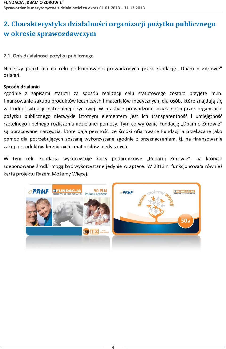 Sposób działania Zgodnie z zapisami statutu za sposób realizacji celu statutowego zostało przyjęte m.in.