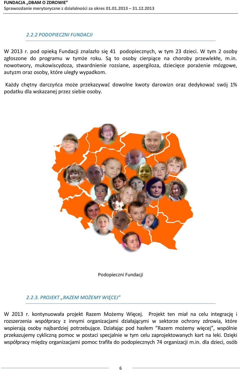 Każdy chętny darczyńca może przekazywać dowolne kwoty darowizn oraz dedykować swój 1% podatku dla wskazanej przez siebie osoby. Podopieczni Fundacji 2.2.3. PROJEKT RAZEM MOŻEMY WIĘCEJ W 2013 r.