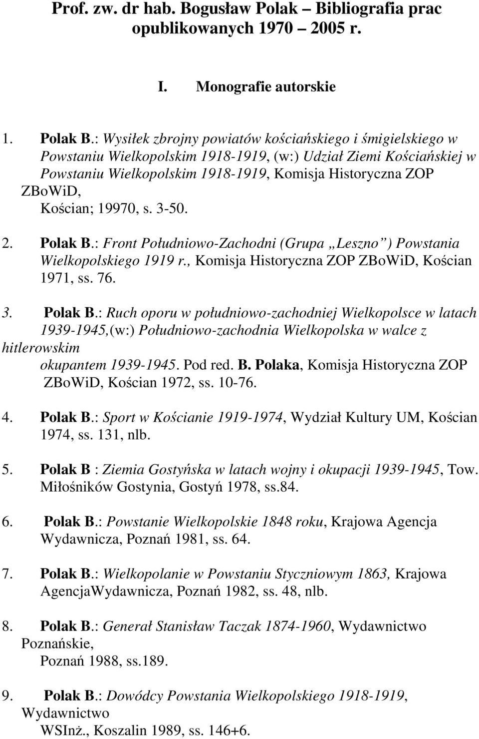 : Wysiłek zbrojny powiatów kościańskiego i śmigielskiego w Powstaniu Wielkopolskim 1918-1919, (w:) Udział Ziemi Kościańskiej w Powstaniu Wielkopolskim 1918-1919, Komisja Historyczna ZOP ZBoWiD,