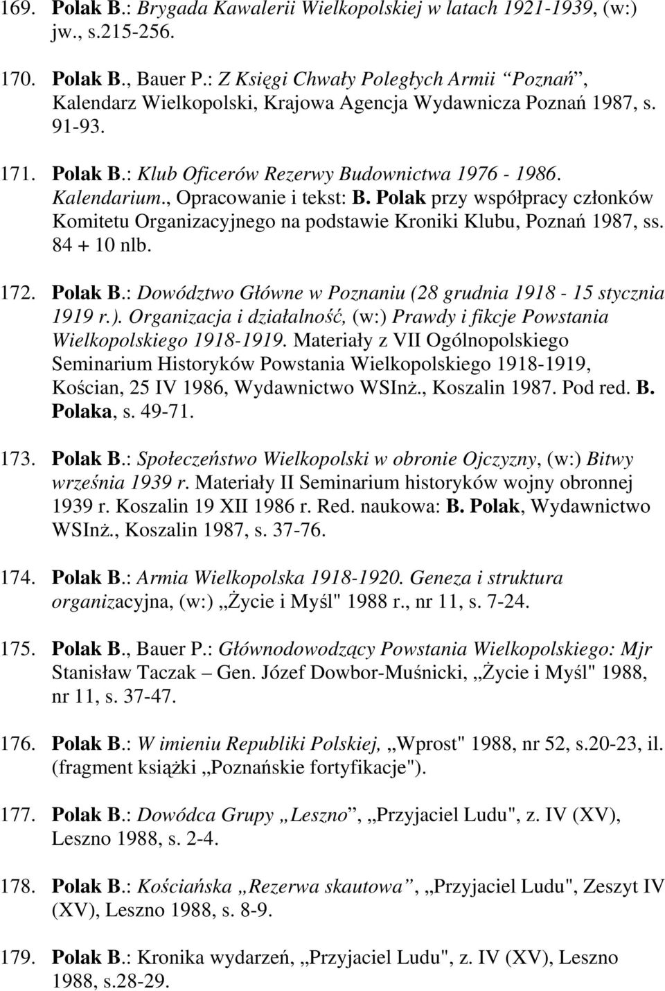 , Opracowanie i tekst: B. Polak przy współpracy członków Komitetu Organizacyjnego na podstawie Kroniki Klubu, Poznań 1987, ss. 84 + 10 nlb. 172. Polak B.