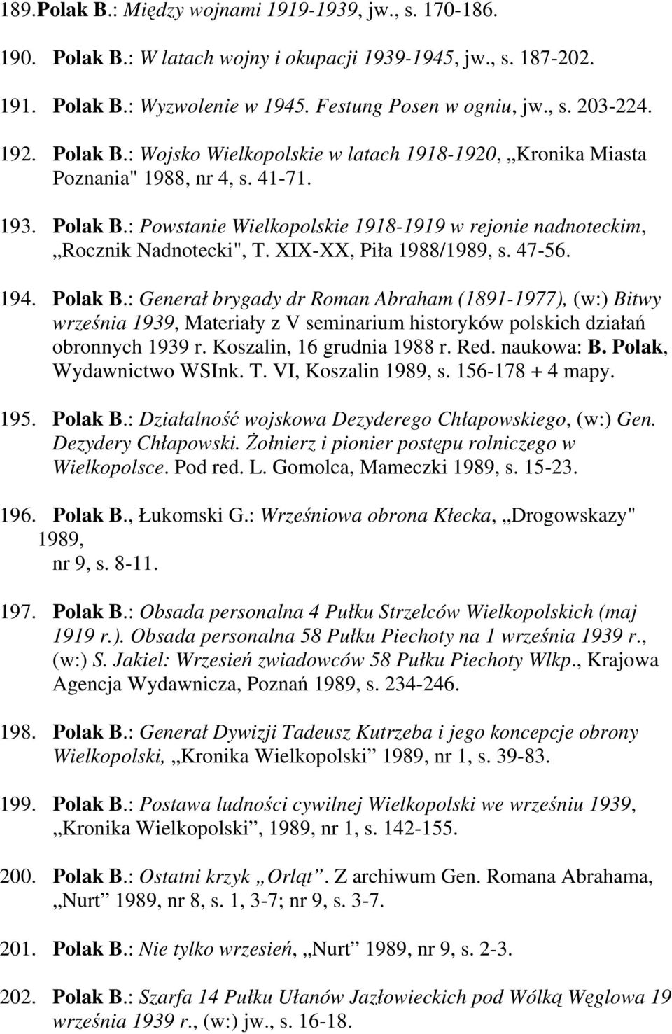 XIX-XX, Piła 1988/1989, s. 47-56. 194. Polak B.: Generał brygady dr Roman Abraham (1891-1977), (w:) Bitwy września 1939, Materiały z V seminarium historyków polskich działań obronnych 1939 r.