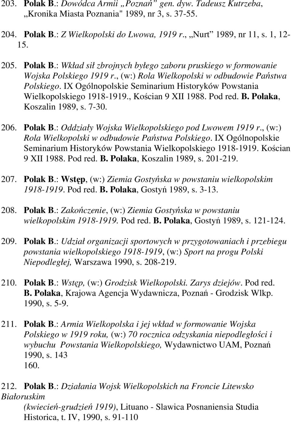 IX Ogólnopolskie Seminarium Historyków Powstania Wielkopolskiego 1918-1919., Kościan 9 XII 1988. Pod red. B. Polaka, Koszalin 1989, s. 7-30. 206. Polak B.