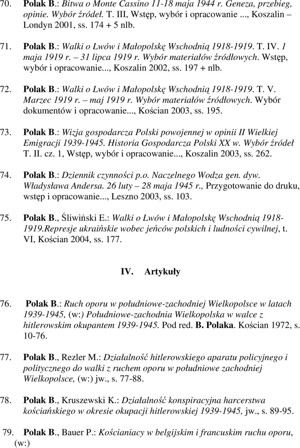 Marzec 1919 r. maj 1919 r. Wybór materiałów źródłowych. Wybór dokumentów i opracowanie..., Kościan 2003, ss. 195. 73. Polak B.
