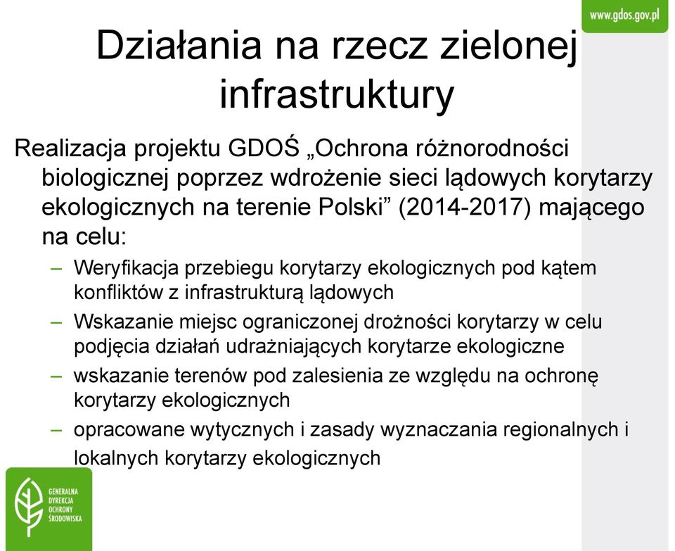 lądowych Wskazanie miejsc ograniczonej drożności korytarzy w celu podjęcia działań udrażniających korytarze ekologiczne wskazanie terenów pod