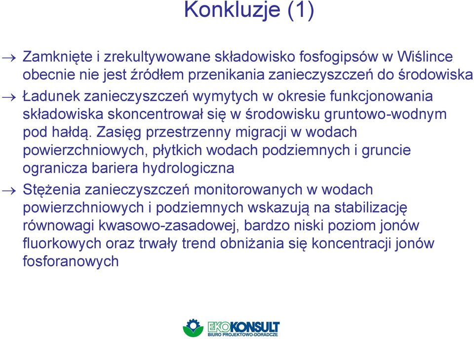 Zasięg przestrzenny migracji w wodach powierzchniowych, płytkich wodach podziemnych i gruncie ogranicza bariera hydrologiczna Stężenia zanieczyszczeń