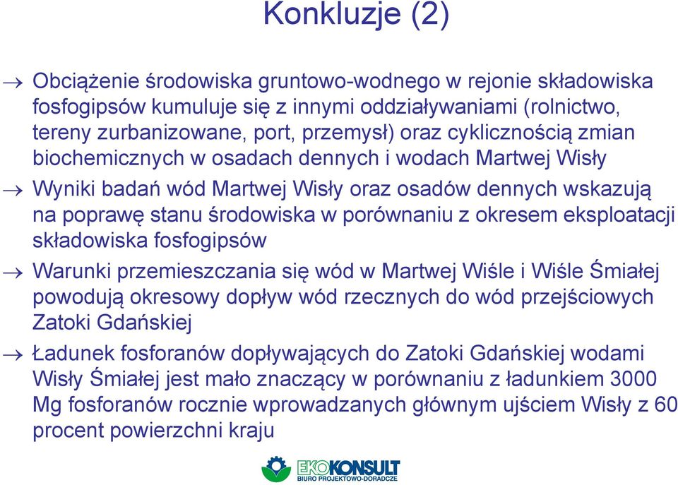 eksploatacji składowiska fosfogipsów Warunki przemieszczania się wód w Martwej Wiśle i Wiśle Śmiałej powodują okresowy dopływ wód rzecznych do wód przejściowych Zatoki Gdańskiej Ładunek