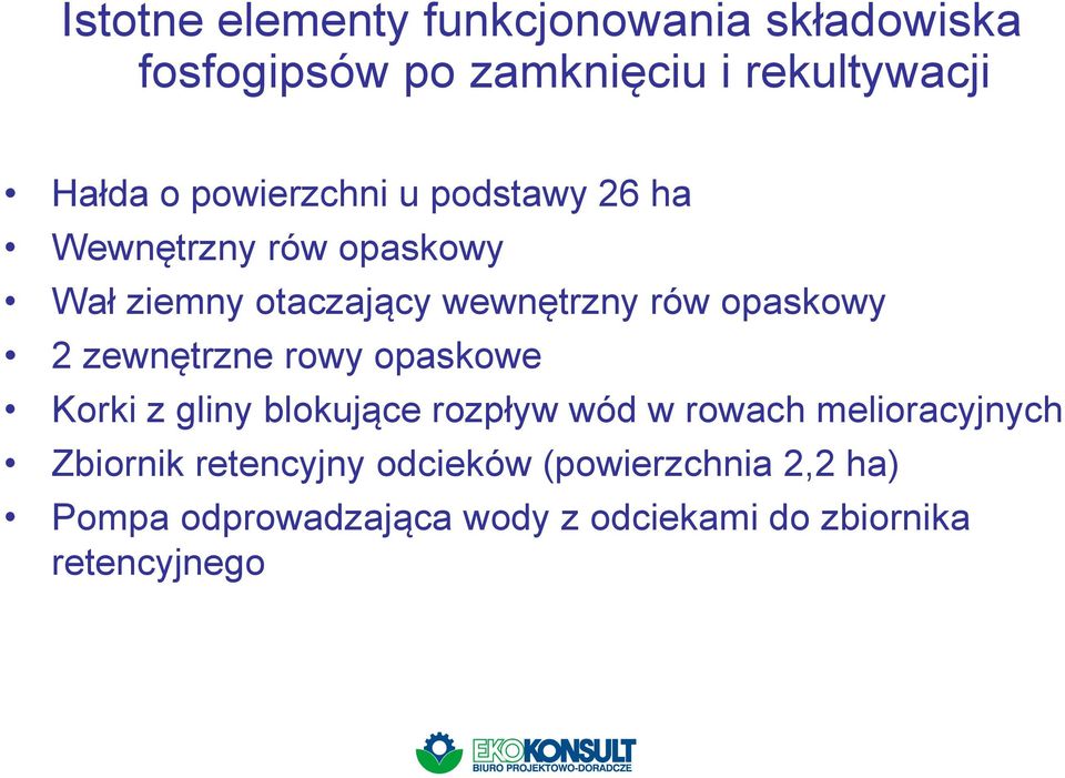 2 zewnętrzne rowy opaskowe Korki z gliny blokujące rozpływ wód w rowach melioracyjnych Zbiornik