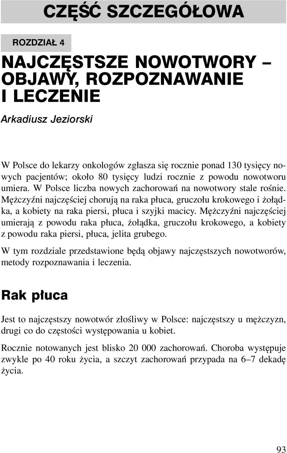 Mężczyźni najczęściej chorują na raka płuca, gruczołu krokowego i żołądka, a kobiety na raka piersi, płuca i szyjki macicy.