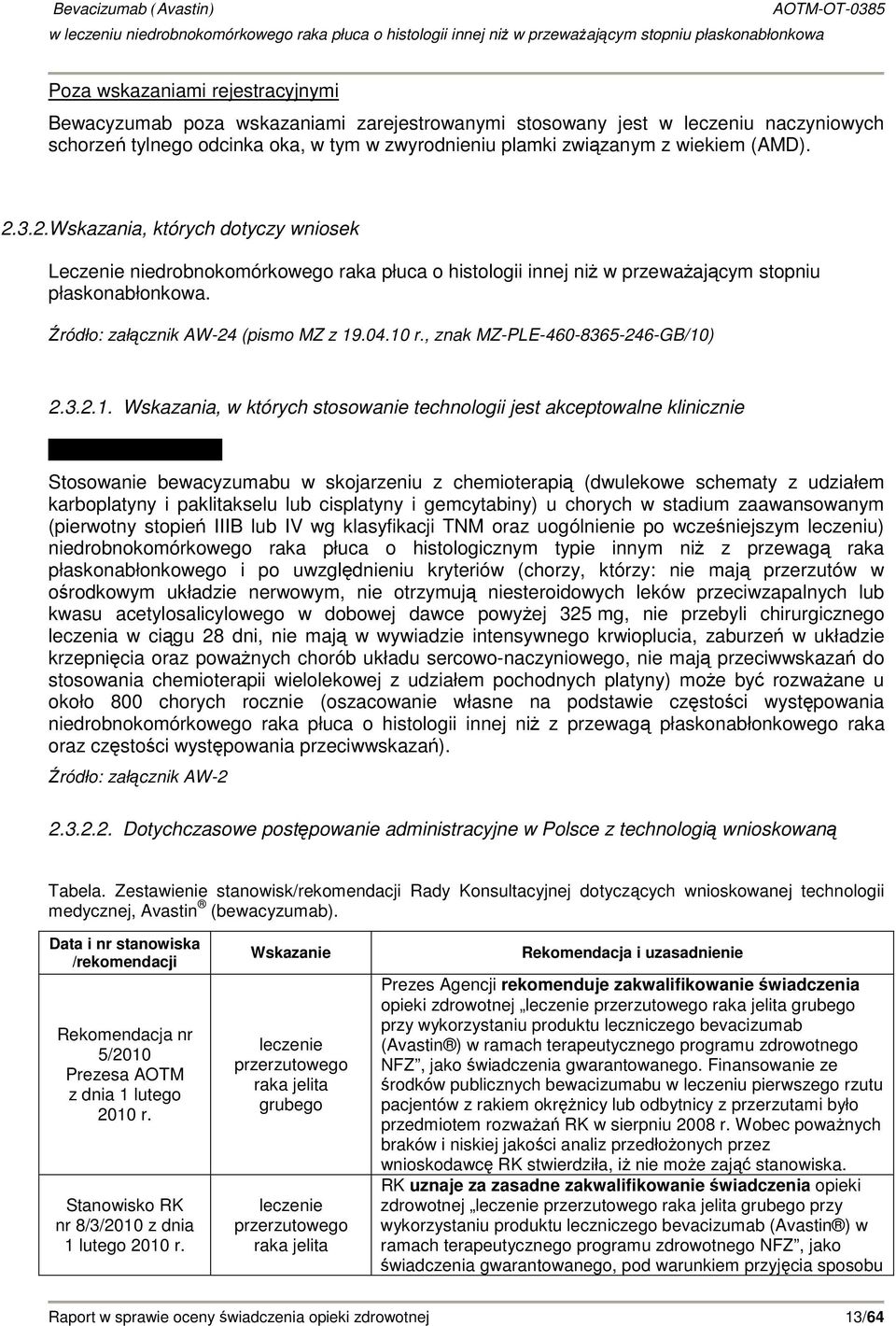 10 r., znak MZ-PLE-460-8365-246-GB/10) 2.3.2.1. Wskazania, w których stosowanie technologii jest akceptowalne klinicznie Stosowanie bewacyzumabu w skojarzeniu z chemioterapią (dwulekowe schematy z