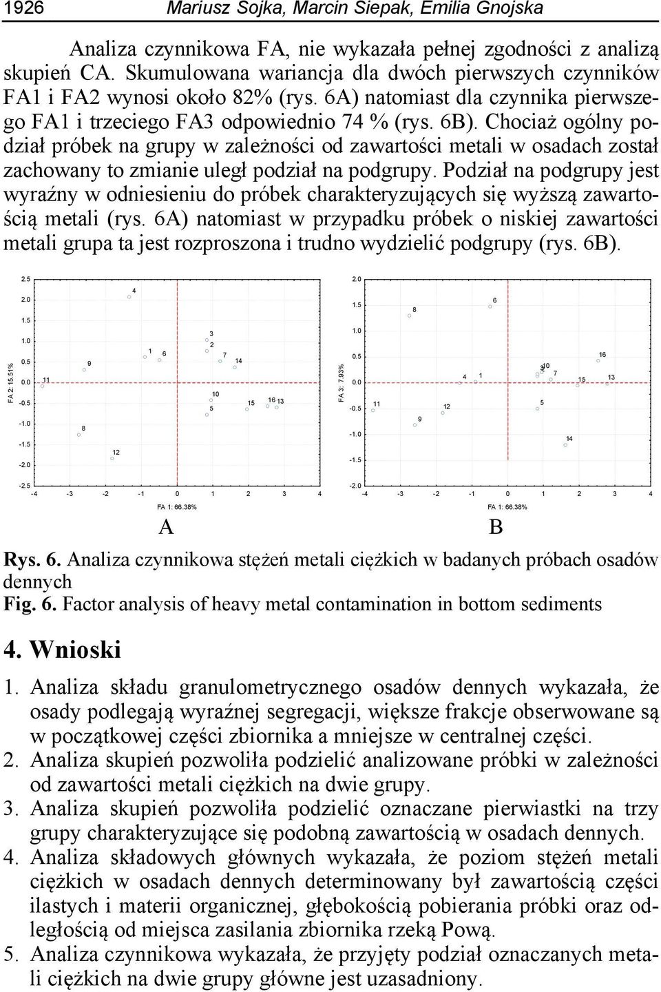 Chociaż ogólny podział próbek na grupy w zależności od zawartości metali w osadach został zachowany to zmianie uległ podział na podgrupy.