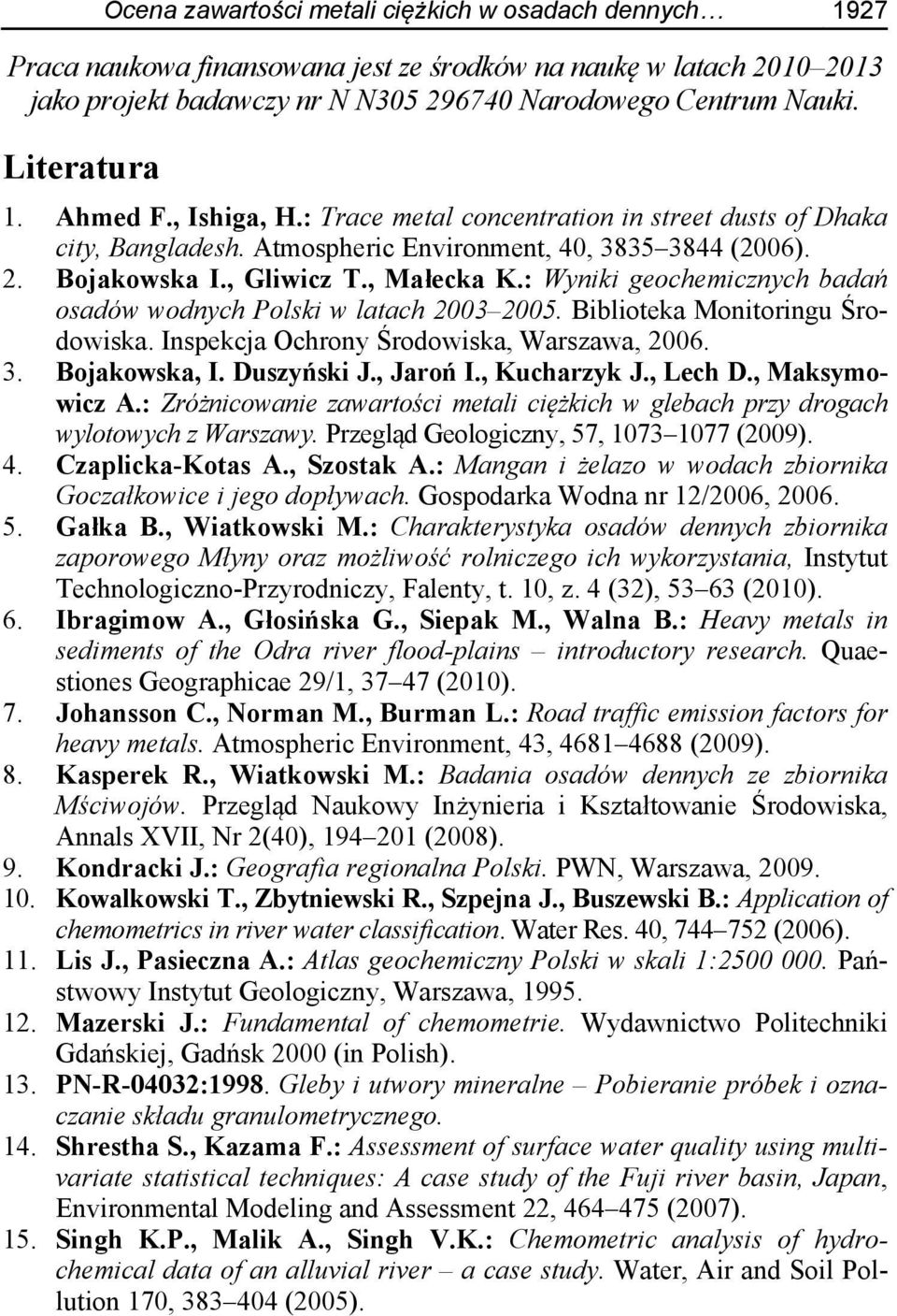 : Wyniki geochemicznych badań osadów wodnych Polski w latach 2003 2005. Biblioteka Monitoringu Środowiska. Inspekcja Ochrony Środowiska, Warszawa, 2006. 3. Bojakowska, I. Duszyński J., Jaroń I.