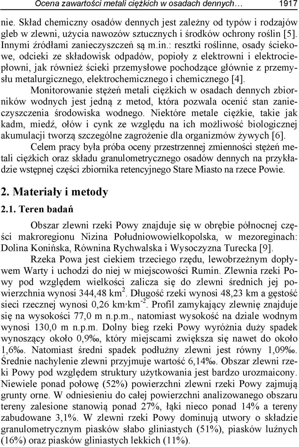 : resztki roślinne, osady ściekowe, odcieki ze składowisk odpadów, popioły z elektrowni i elektrociepłowni, jak również ścieki przemysłowe pochodzące głównie z przemysłu metalurgicznego,