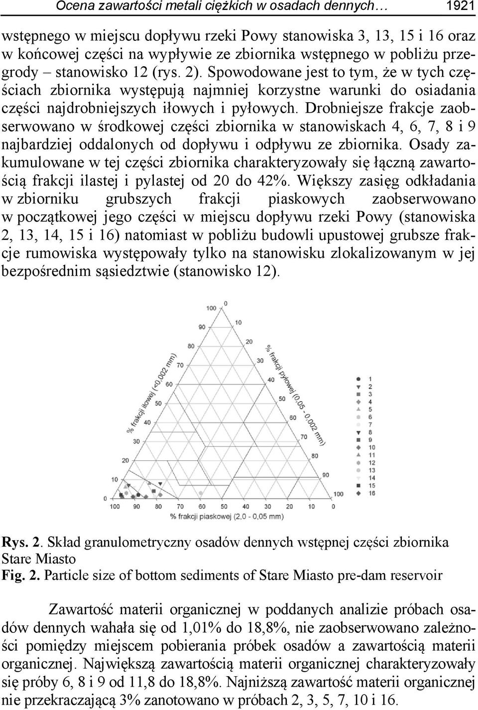 Drobniejsze frakcje zaobserwowano w środkowej części zbiornika w stanowiskach 4, 6, 7, 8 i 9 najbardziej oddalonych od dopływu i odpływu ze zbiornika.