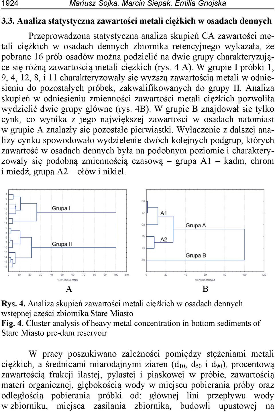 pobrane 16 prób osadów można podzielić na dwie grupy charakteryzujące się różną zawartością metali ciężkich (rys. 4 A).
