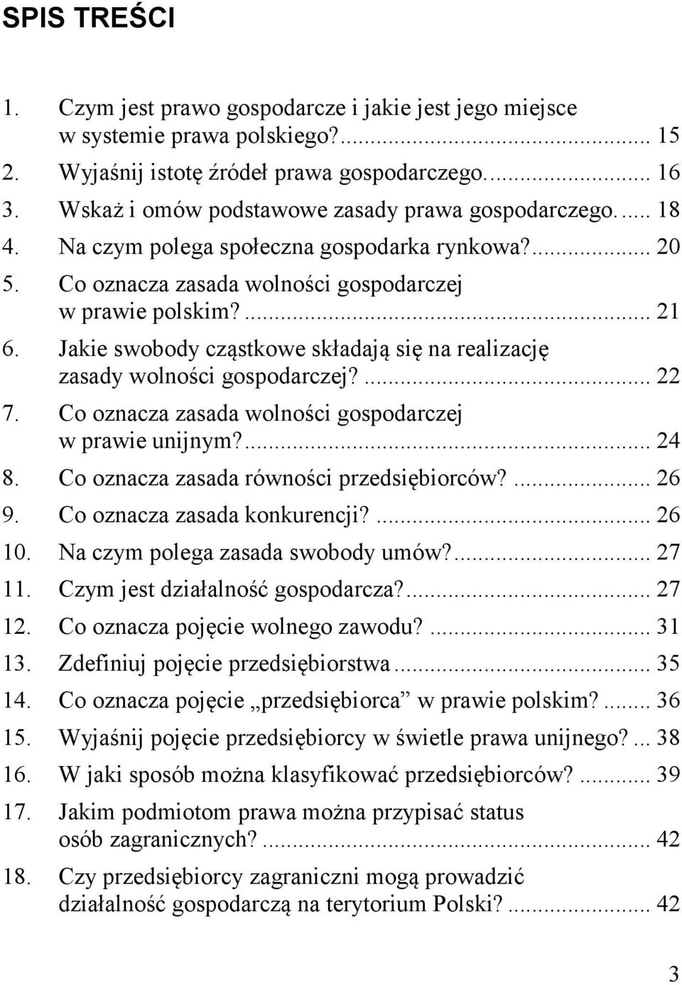 Jakie swobody cząstkowe składają się na realizację zasady wolności gospodarczej?... 22 7. Co oznacza zasada wolności gospodarczej w prawie unijnym?... 24 8. Co oznacza zasada równości przedsiębiorców?