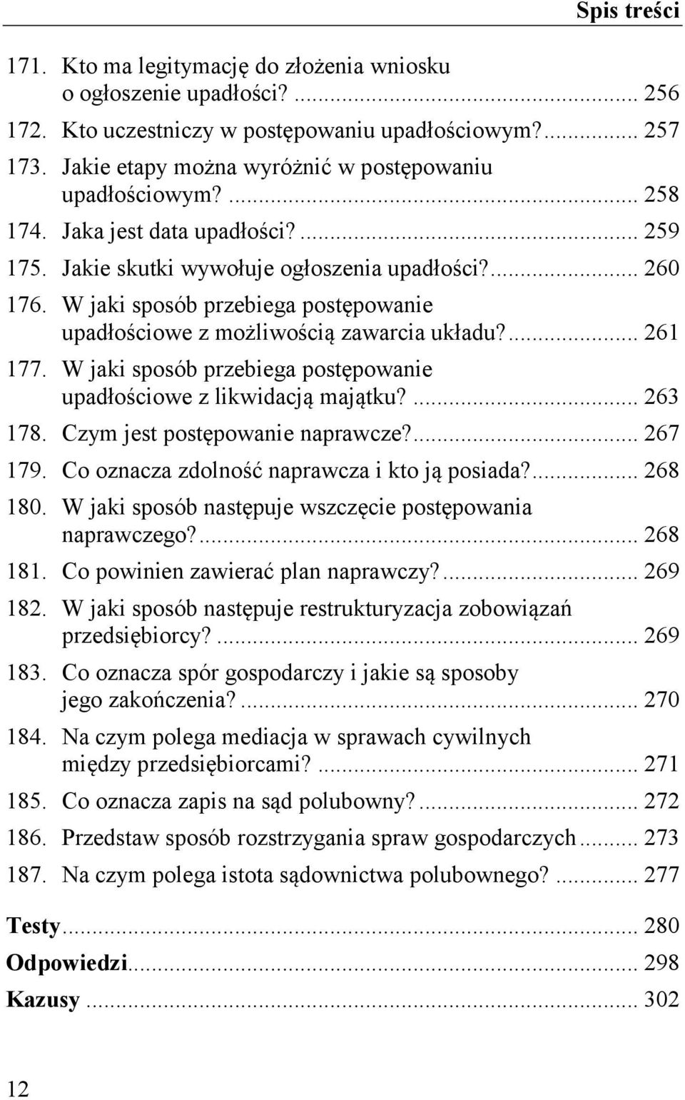 W jaki sposób przebiega postępowanie upadłościowe z likwidacją majątku?... 263 178. Czym jest postępowanie naprawcze?... 267 179. Co oznacza zdolność naprawcza i kto ją posiada?... 268 180.