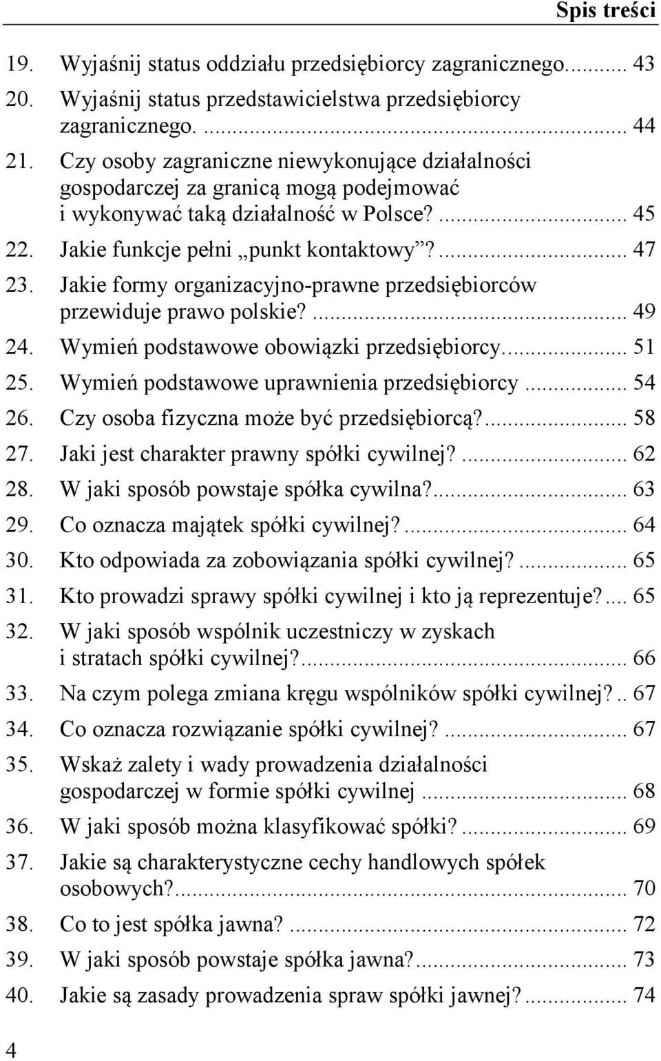 Jakie formy organizacyjno-prawne przedsiębiorców przewiduje prawo polskie?... 49 24. Wymień podstawowe obowiązki przedsiębiorcy.... 51 25. Wymień podstawowe uprawnienia przedsiębiorcy... 54 26.