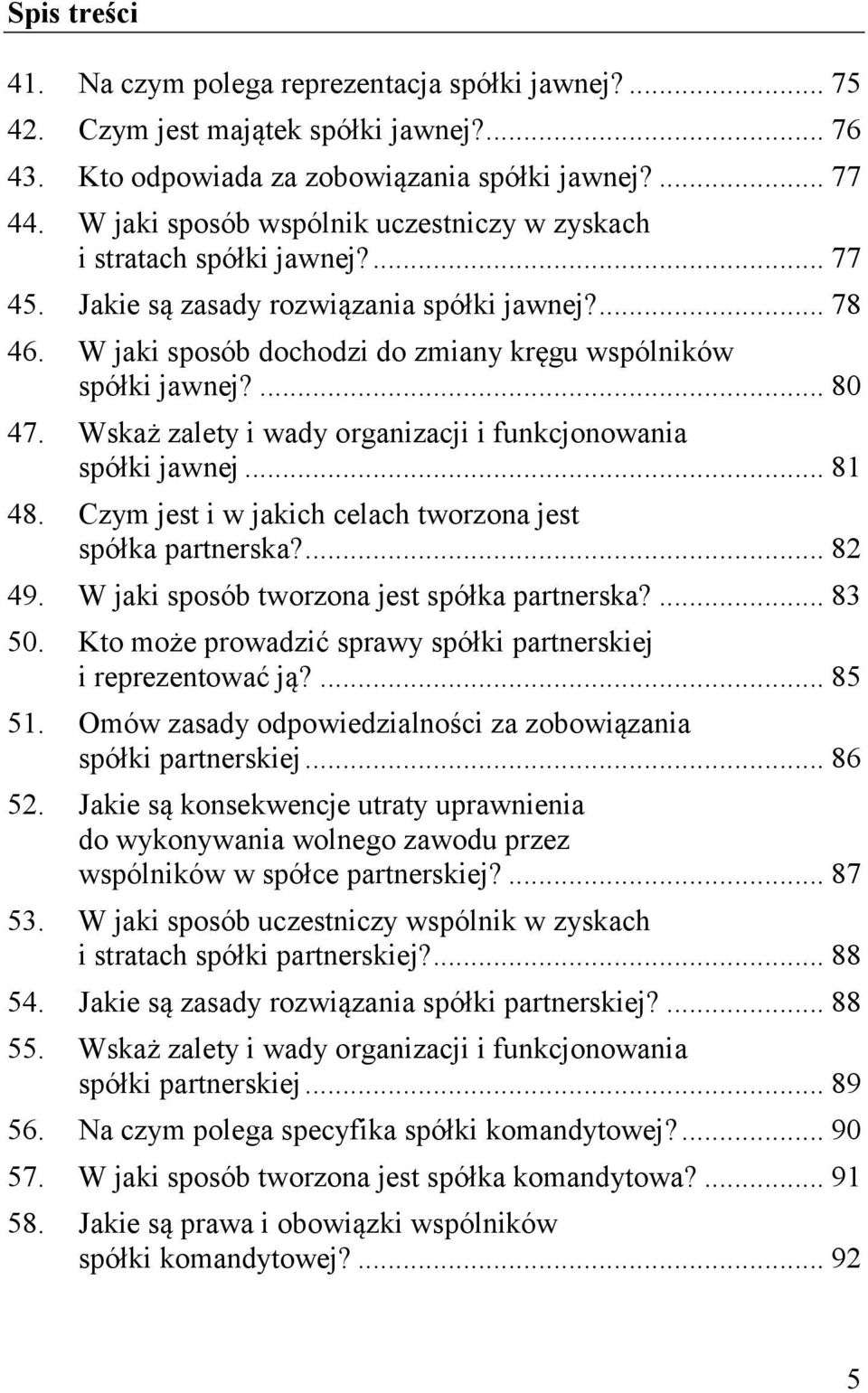 ... 80 47. Wskaż zalety i wady organizacji i funkcjonowania spółki jawnej... 81 48. Czym jest i w jakich celach tworzona jest spółka partnerska?... 82 49.