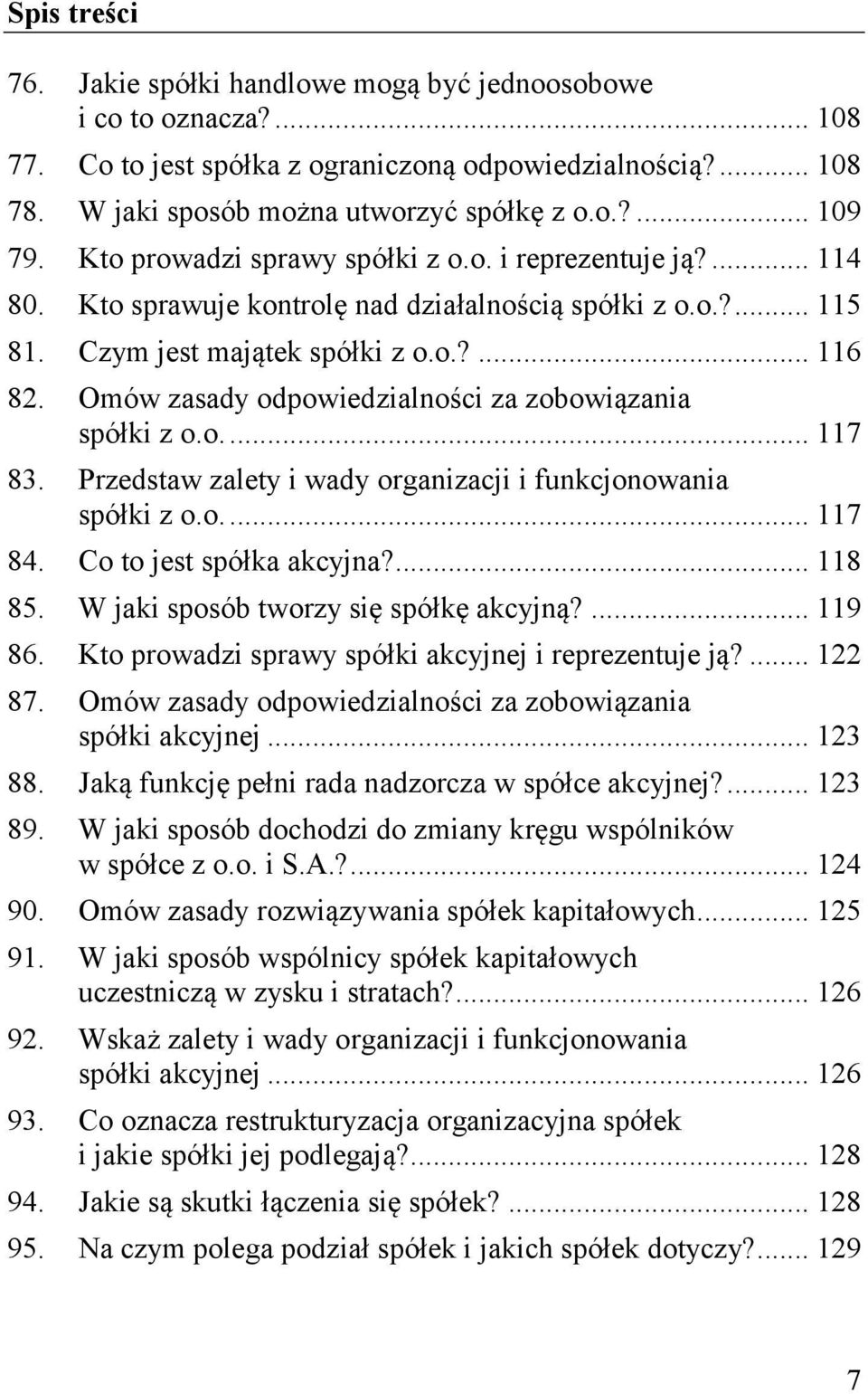 Omów zasady odpowiedzialności za zobowiązania spółki z o.o.... 117 83. Przedstaw zalety i wady organizacji i funkcjonowania spółki z o.o.... 117 84. Co to jest spółka akcyjna?... 118 85.