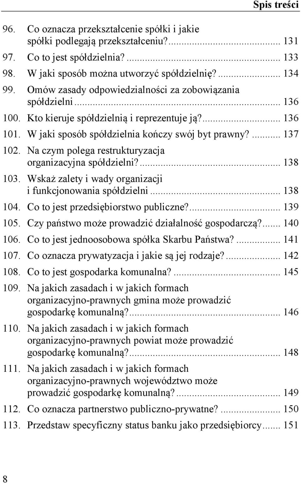 Na czym polega restrukturyzacja organizacyjna spółdzielni?... 138 103. Wskaż zalety i wady organizacji i funkcjonowania spółdzielni... 138 104. Co to jest przedsiębiorstwo publiczne?... 139 105.