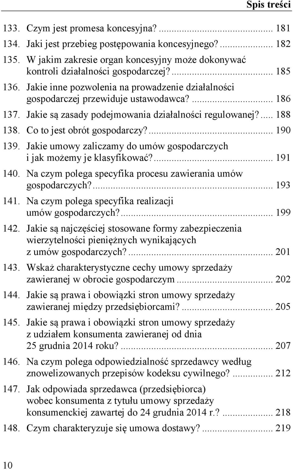 ... 190 139. Jakie umowy zaliczamy do umów gospodarczych i jak możemy je klasyfikować?... 191 140. Na czym polega specyfika procesu zawierania umów gospodarczych?... 193 141.