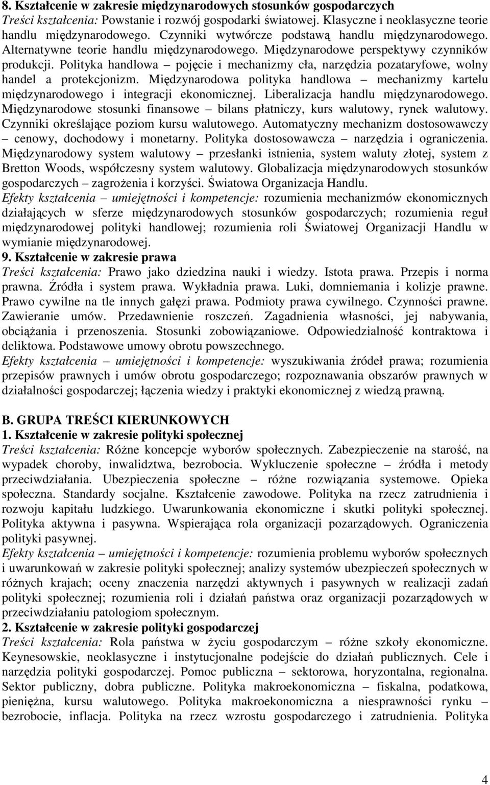 Polityka handlowa pojęcie i mechanizmy cła, narzędzia pozataryfowe, wolny handel a protekcjonizm. Międzynarodowa polityka handlowa mechanizmy kartelu międzynarodowego i integracji ekonomicznej.