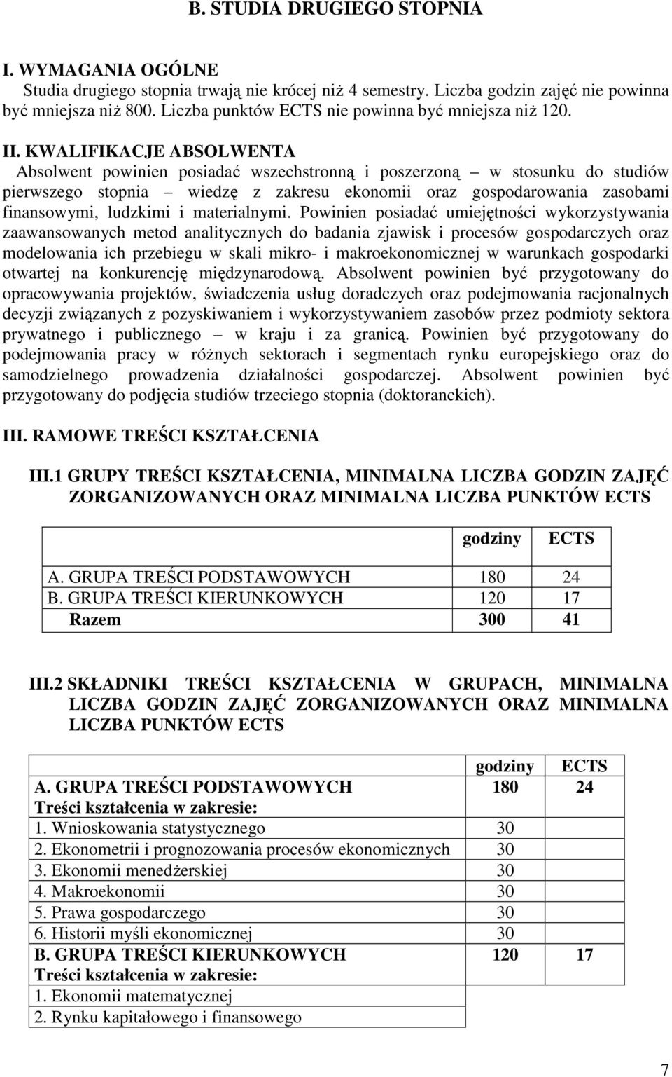 KWALIFIKACJE ABSOLWENTA Absolwent powinien posiadać wszechstronną i poszerzoną w stosunku do studiów pierwszego stopnia wiedzę z zakresu ekonomii oraz gospodarowania zasobami finansowymi, ludzkimi i