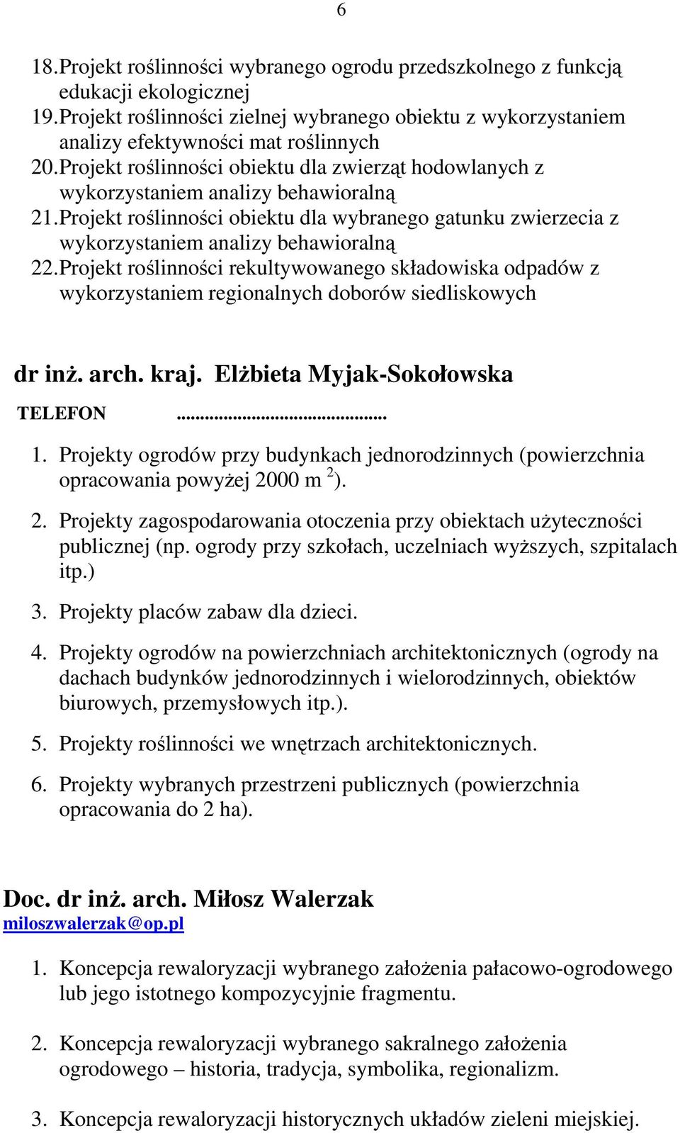 Projekt roślinności rekultywowanego składowiska odpadów z wykorzystaniem regionalnych doborów siedliskowych dr inŝ. arch. kraj. ElŜbieta Myjak-Sokołowska TELEFON... 1.