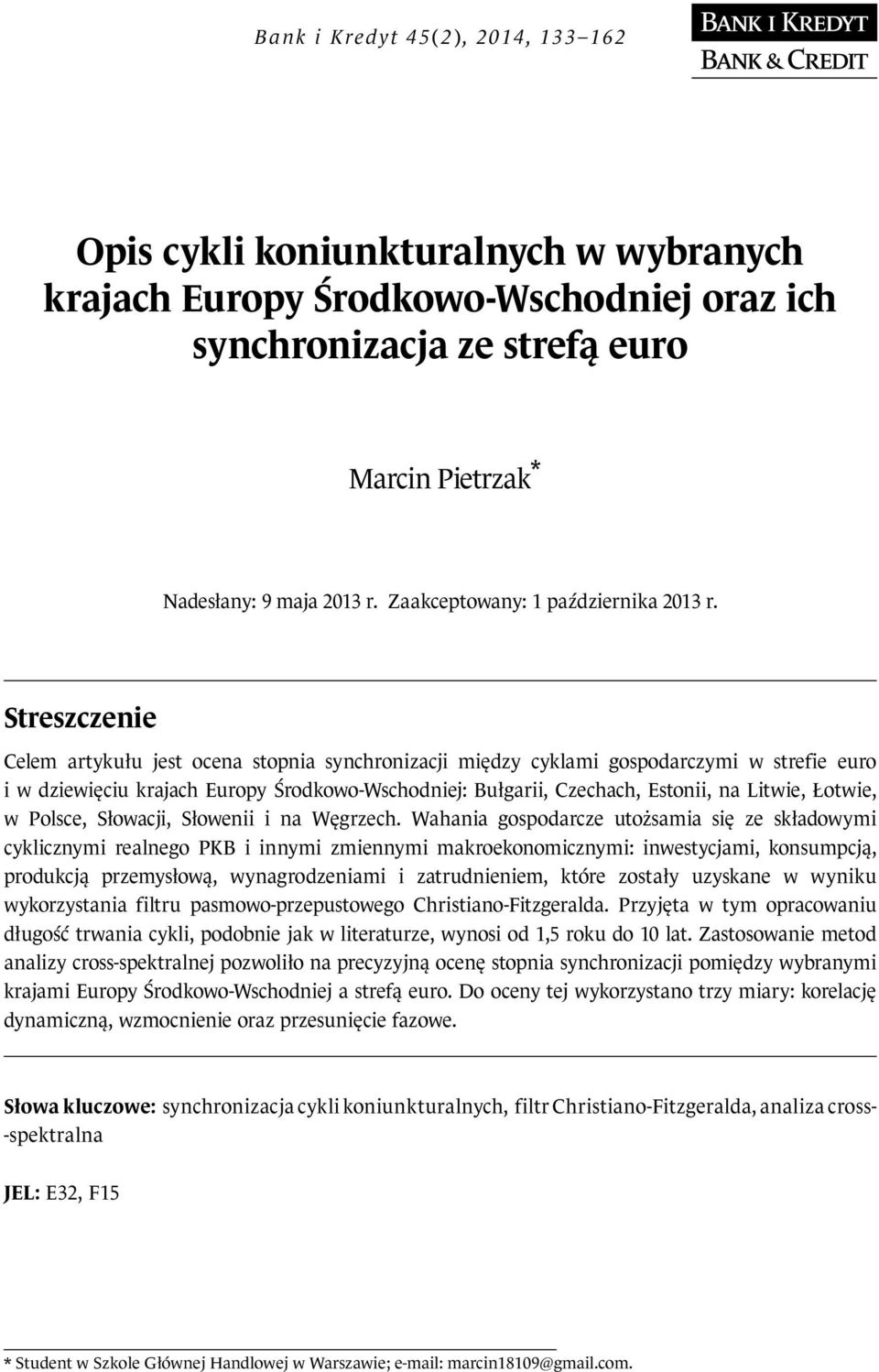 Streszczenie Celem artykułu jest ocena stopnia synchronizacji między cyklami gospodarczymi w strefie euro i w dziewięciu krajach Europy Środkowo-Wschodniej: Bułgarii, Czechach, Estonii, na Litwie,