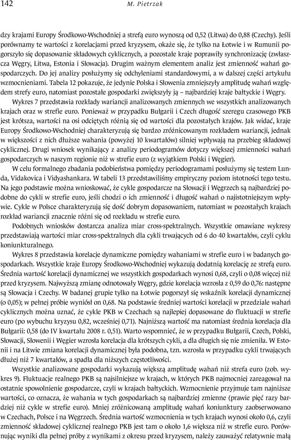 Węgry, Litwa, Estonia i Słowacja). Drugim ważnym elementem analiz jest zmienność wahań gospodarczych.