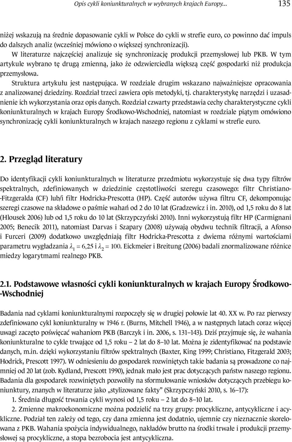 W literaturze najczęściej analizuje się synchronizację produkcji przemysłowej lub PKB.