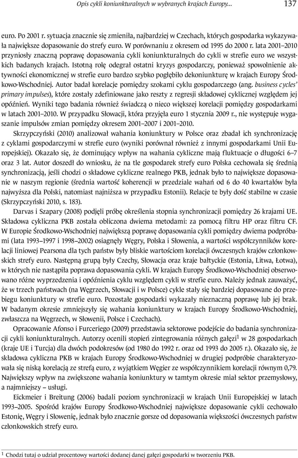 lata 21 21 przyniosły znaczną poprawę dopasowania cykli koniunkturalnych do cykli w strefie euro we wszystkich badanych krajach.