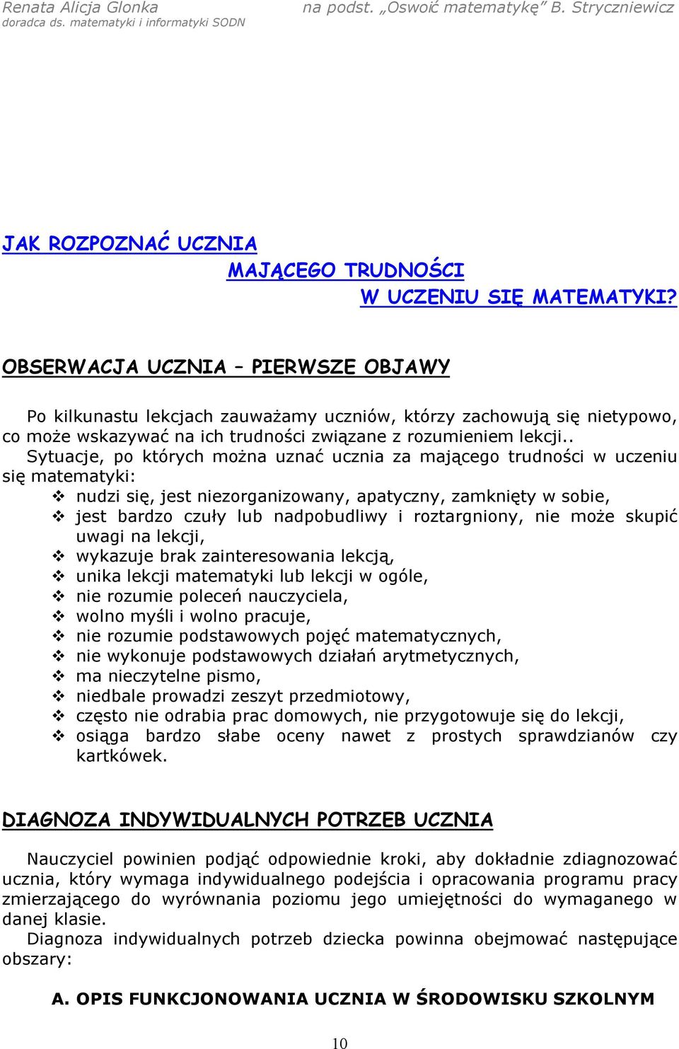 . Sytuacje, po których można uznać ucznia za mającego trudności w uczeniu się matematyki: nudzi się, jest niezorganizowany, apatyczny, zamknięty w sobie, jest bardzo czuły lub nadpobudliwy i