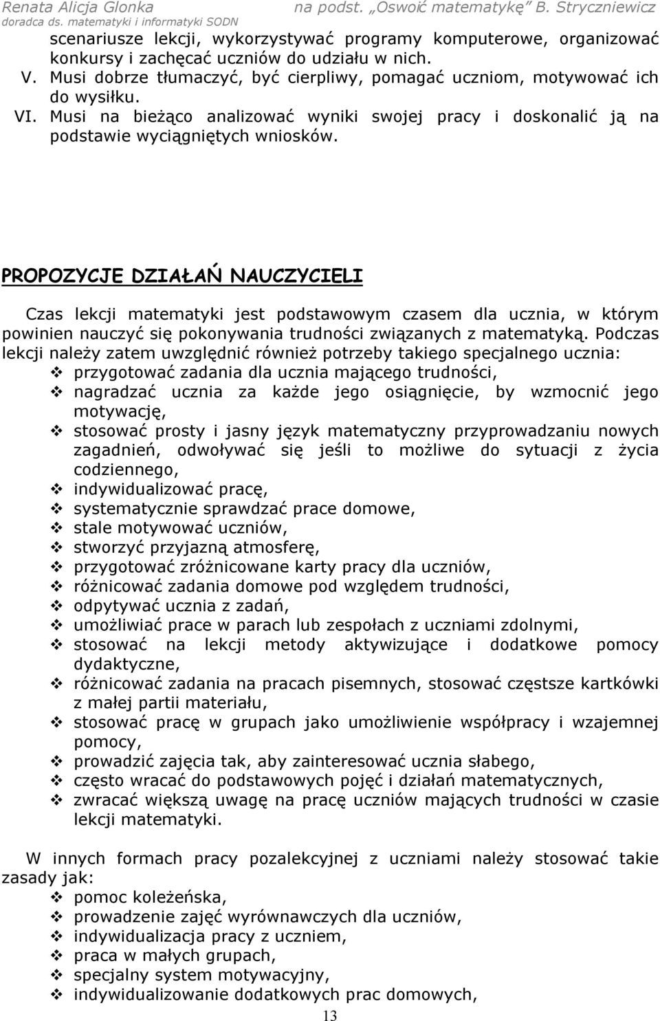 PROPOZYCJE DZIAŁAŃ NAUCZYCIELI Czas lekcji matematyki jest podstawowym czasem dla ucznia, w którym powinien nauczyć się pokonywania trudności związanych z matematyką.