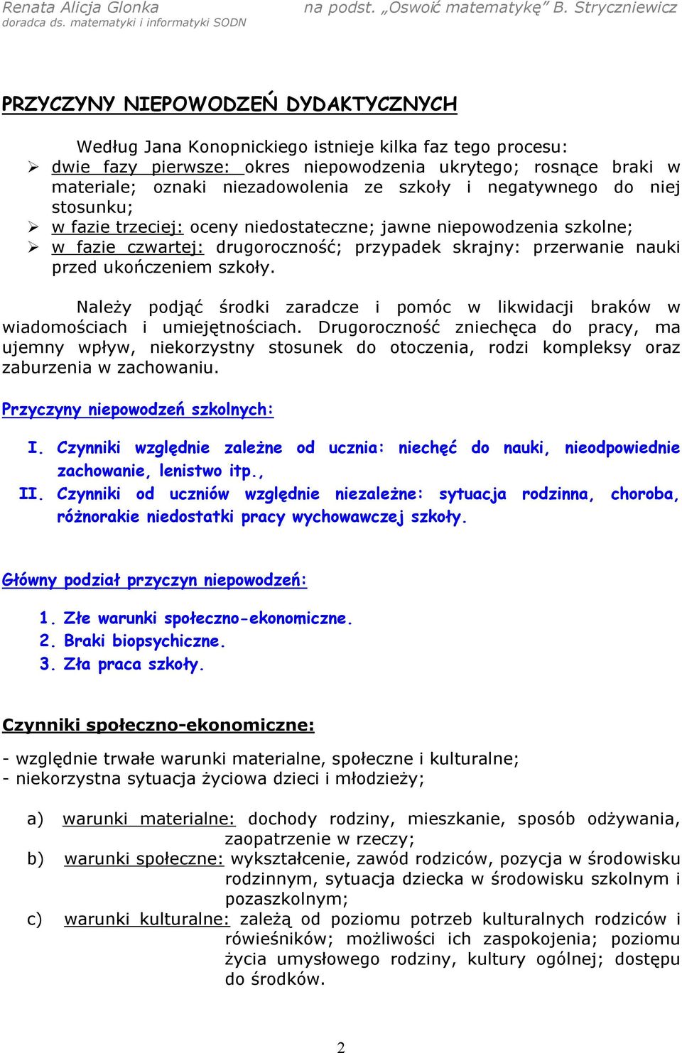 szkoły. Należy podjąć środki zaradcze i pomóc w likwidacji braków w wiadomościach i umiejętnościach.