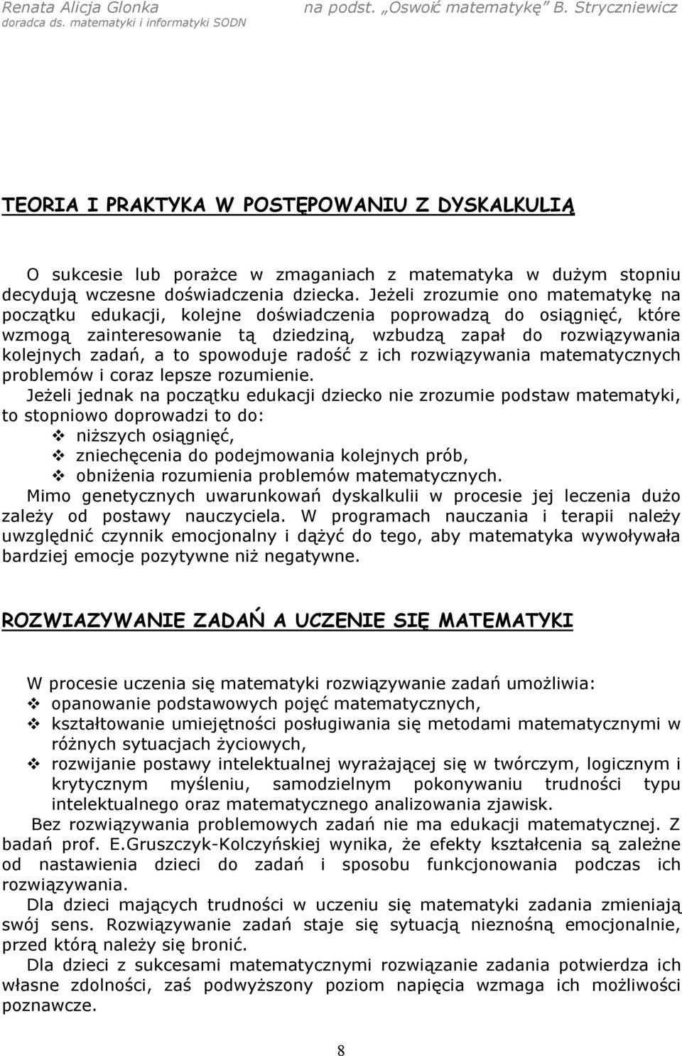 spowoduje radość z ich rozwiązywania matematycznych problemów i coraz lepsze rozumienie.