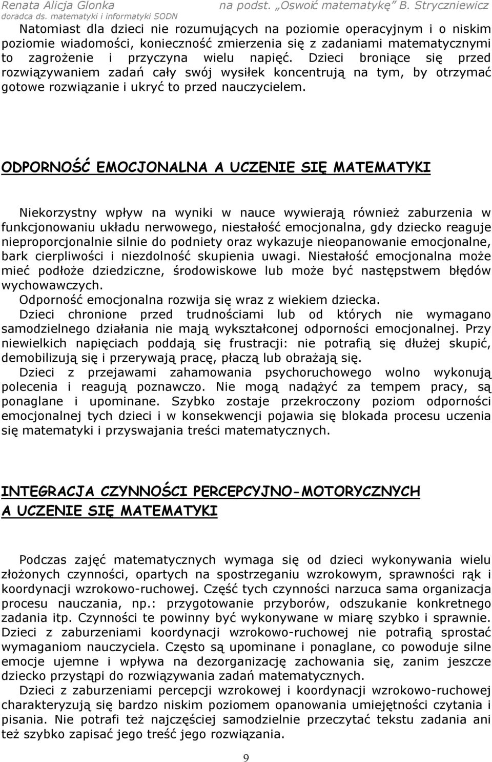 ODPORNOŚĆ EMOCJONALNA A UCZENIE SIĘ MATEMATYKI Niekorzystny wpływ na wyniki w nauce wywierają również zaburzenia w funkcjonowaniu układu nerwowego, niestałość emocjonalna, gdy dziecko reaguje