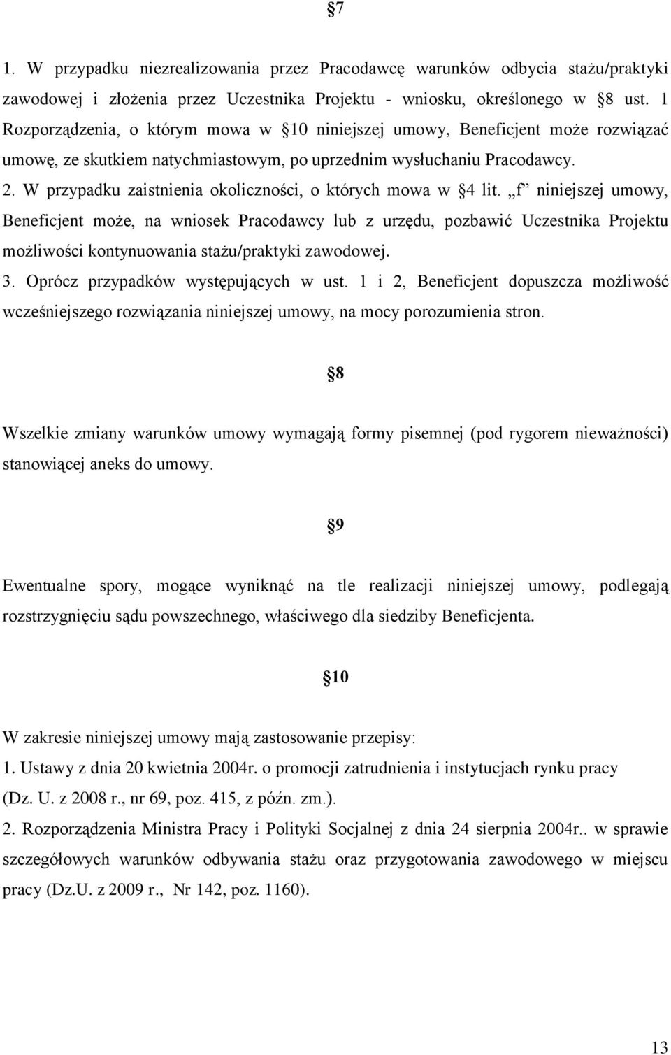 W przypadku zaistnienia okoliczności, o których mowa w 4 lit.