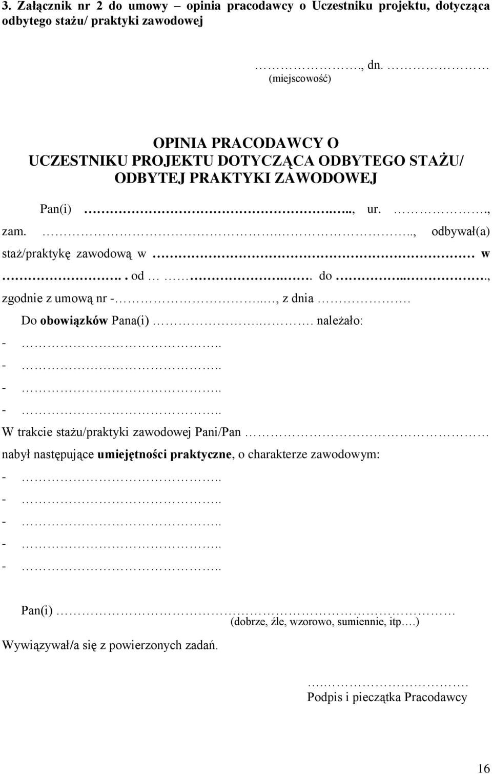 ..., odbywał(a) staż/praktykę zawodową w w.. od.. do..., zgodnie z umową nr -.