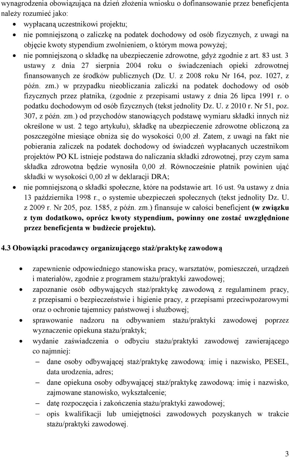 3 ustawy z dnia 27 sierpnia 2004 roku o świadczeniach opieki zdrowotnej finansowanych ze środków publicznych (Dz. U. z 2008 roku Nr 164, poz. 1027, z późn. zm.