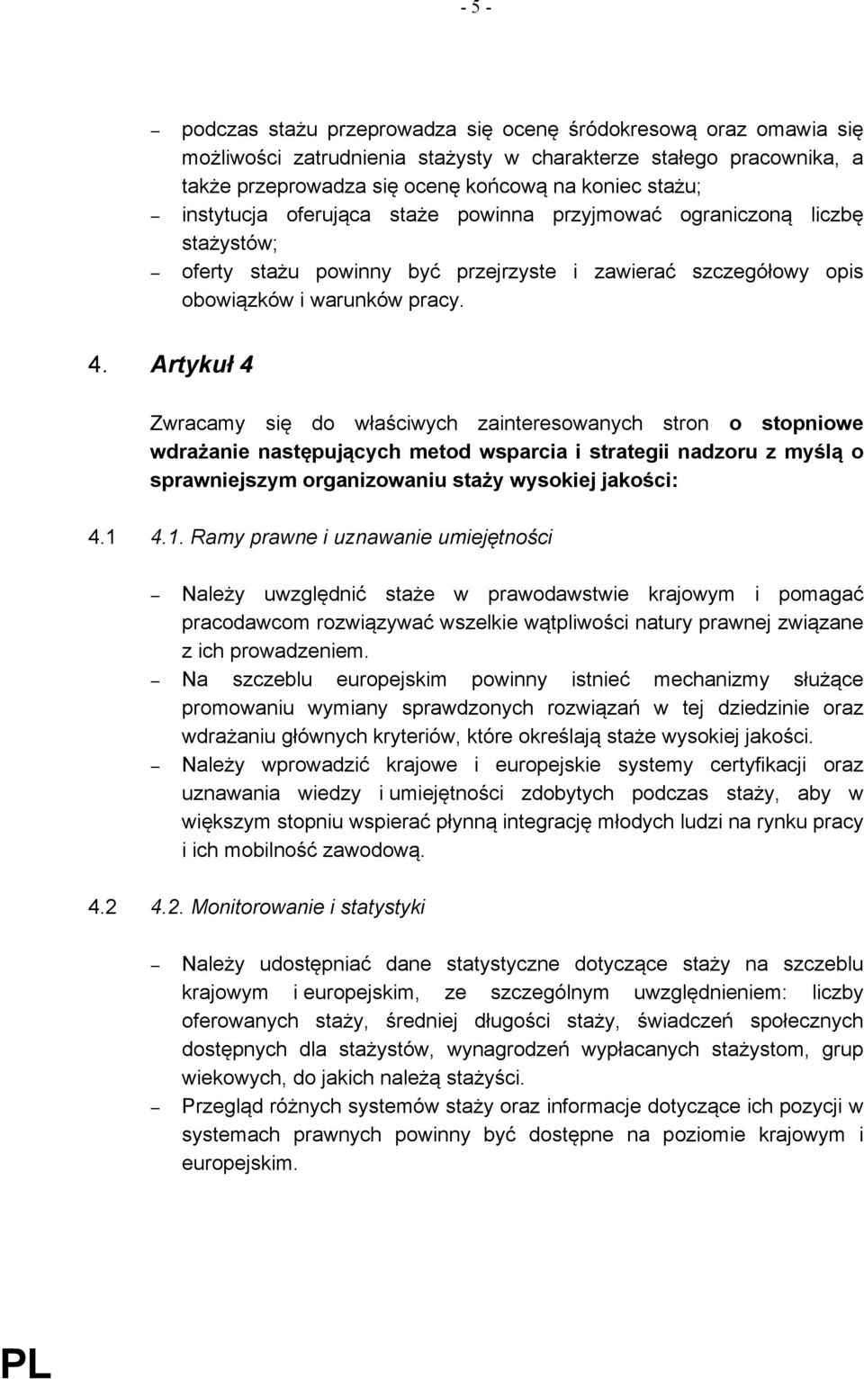 4 Zwracamy si% do w"a#ciwych zainteresowanych stron o stopniowe wdra"anie nast$puj%cych metod wsparcia i strategii nadzoru z my&l% o sprawniejszym organizowaniu sta"y wysokiej jako&ci: 4.1 