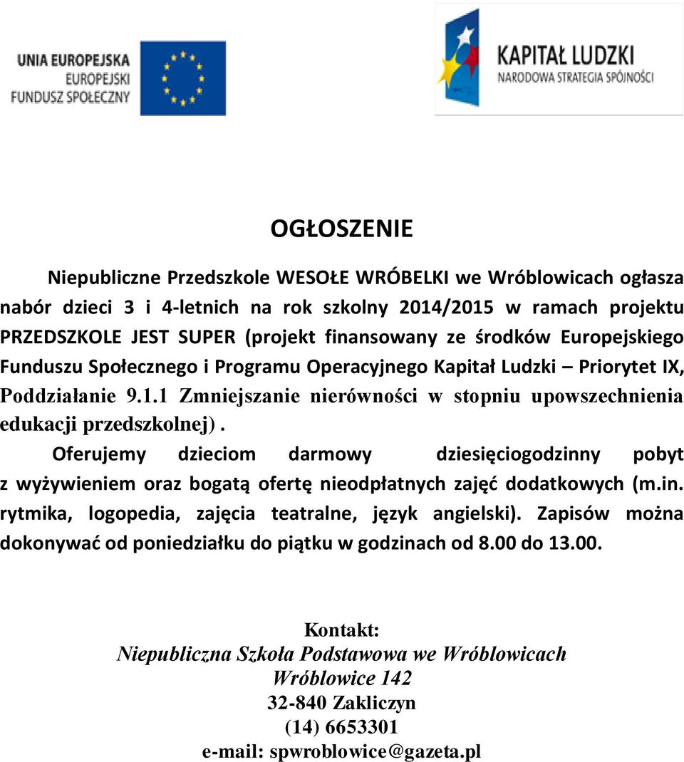 Oferujemy dzieciom darmowy dziesięciogodzinny pobyt z wyżywieniem oraz bogatą ofertę nieodpłatnych zajęć dodatkowych (m.in. rytmika, logopedia, zajęcia teatralne, język angielski).