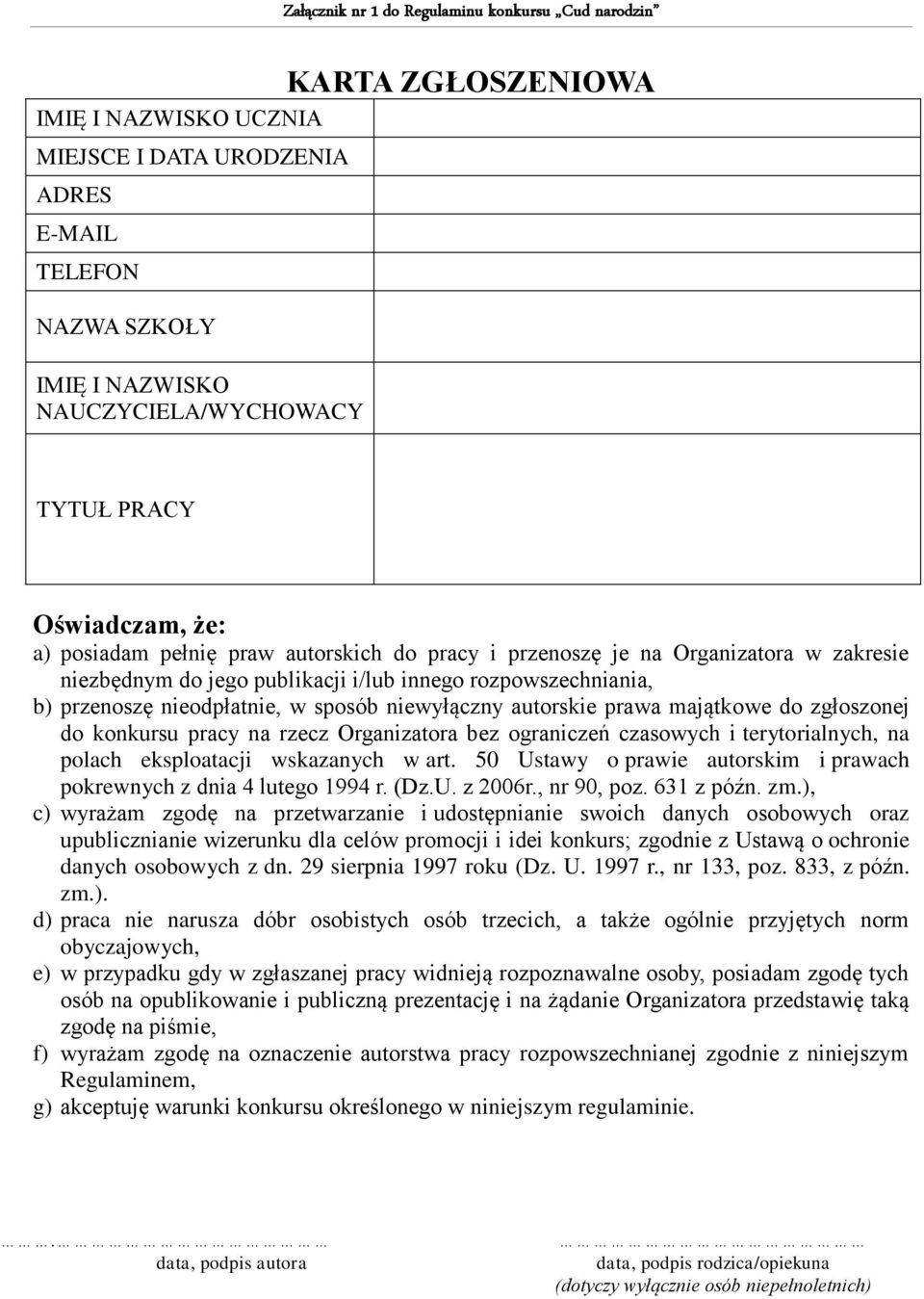 sposób niewyłączny autorskie prawa majątkowe do zgłoszonej do konkursu pracy na rzecz Organizatora bez ograniczeń czasowych i terytorialnych, na polach eksploatacji wskazanych w art.
