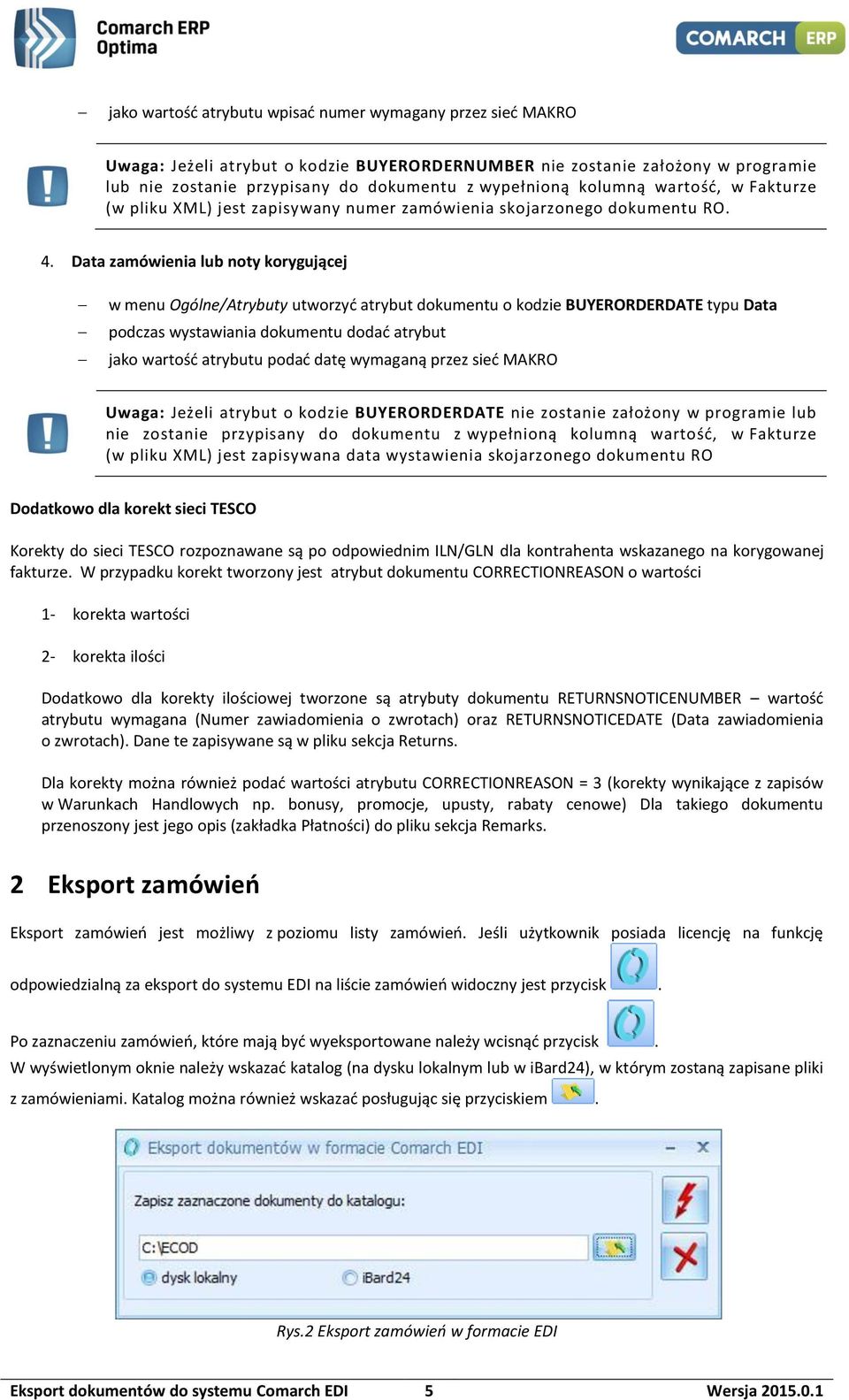 Data zamówienia lub noty korygującej w menu Ogólne/Atrybuty utworzyć atrybut dokumentu o kodzie BUYERORDERDATE typu Data podczas wystawiania dokumentu dodać atrybut jako wartość atrybutu podać datę