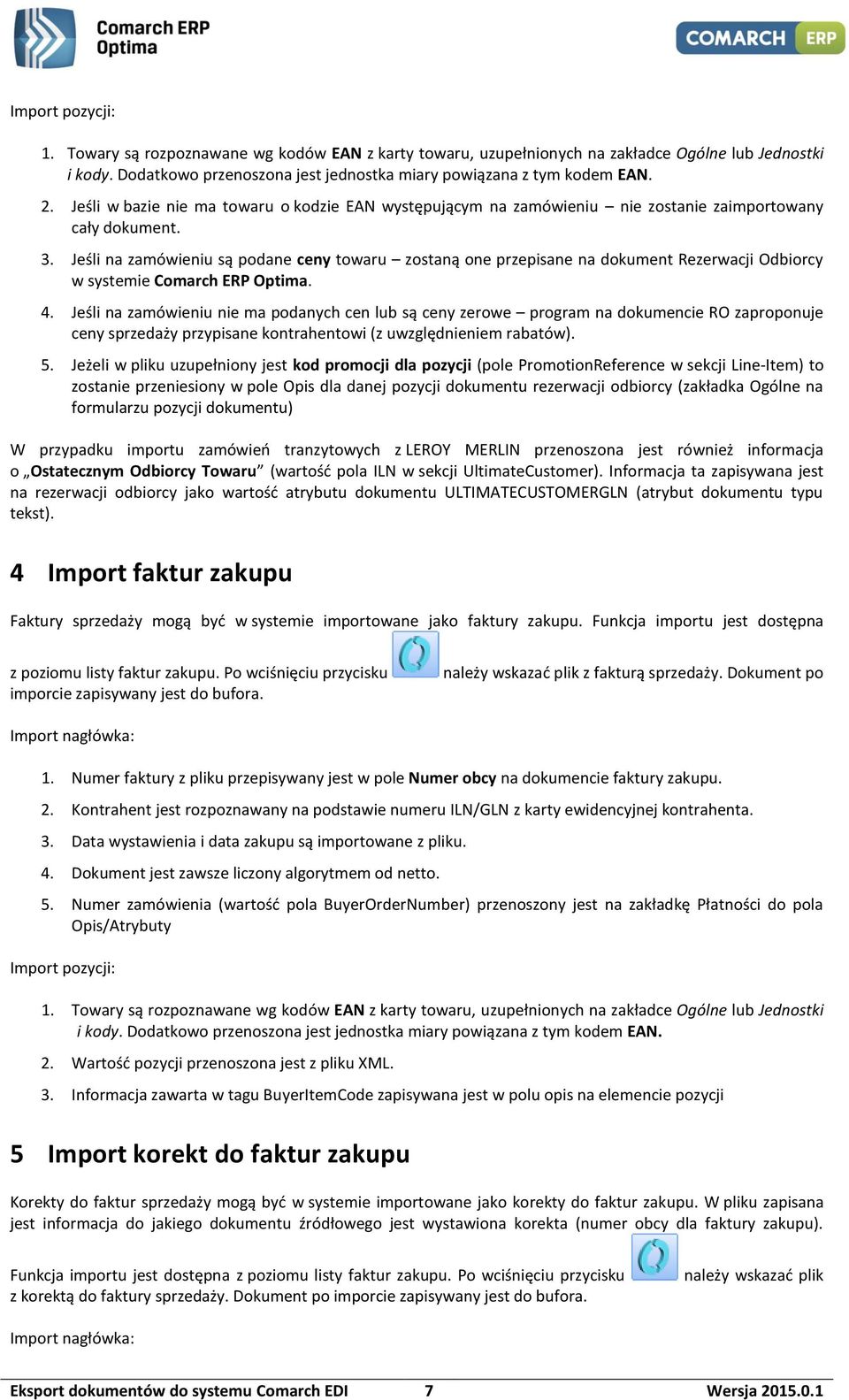 Jeśli na zamówieniu są podane ceny towaru zostaną one przepisane na dokument Rezerwacji Odbiorcy w systemie Comarch ERP Optima. 4.